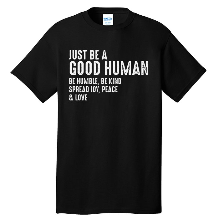 Funny Just Be A Good Human Be Humble Be Kind Spread Joy Gift Tall T-Shirt