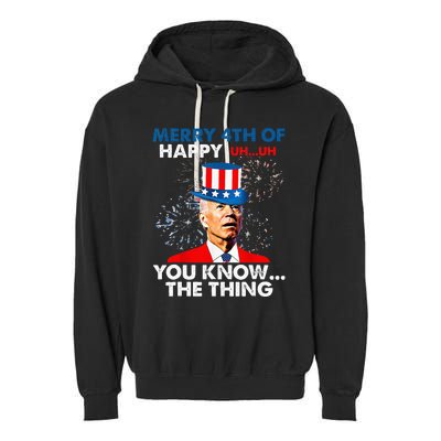 Funny Joe Biden Merry 4th Of You Know..The Thing 4th Of July Garment-Dyed Fleece Hoodie