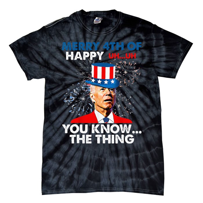 Funny Joe Biden Merry 4th Of You Know..The Thing 4th Of July Tie-Dye T-Shirt