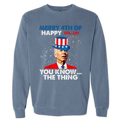 Funny Joe Biden Merry 4th Of You Know..The Thing 4th Of July Garment-Dyed Sweatshirt