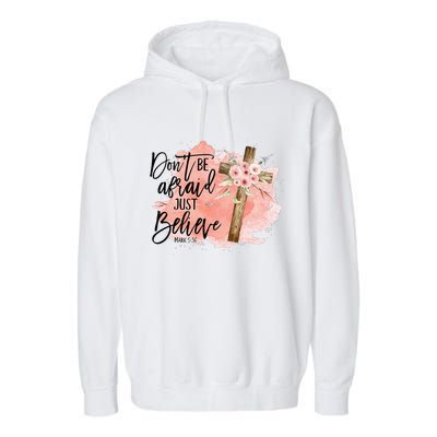 Floral Jesus Cross Don't Be Afraid Just Believe Christian Garment-Dyed Fleece Hoodie