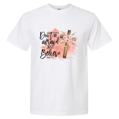 Floral Jesus Cross Don't Be Afraid Just Believe Christian Garment-Dyed Heavyweight T-Shirt