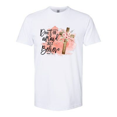 Floral Jesus Cross Don't Be Afraid Just Believe Christian Softstyle CVC T-Shirt