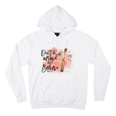 Floral Jesus Cross Don't Be Afraid Just Believe Christian Hoodie