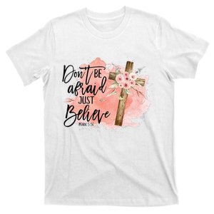 Floral Jesus Cross Don't Be Afraid Just Believe Christian T-Shirt