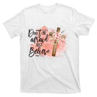 Floral Jesus Cross Don't Be Afraid Just Believe Christian T-Shirt