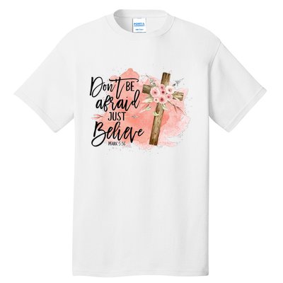 Floral Jesus Cross Don't Be Afraid Just Believe Christian Tall T-Shirt