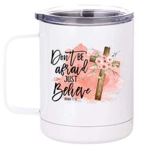 Floral Jesus Cross Don't Be Afraid Just Believe Christian 12 oz Stainless Steel Tumbler Cup