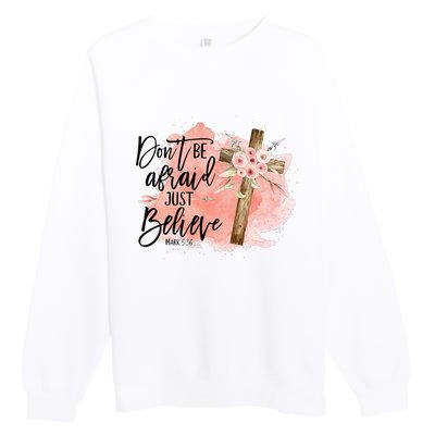 Floral Jesus Cross Don't Be Afraid Just Believe Christian Premium Crewneck Sweatshirt