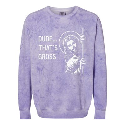 Funny Jesus Christ Meme Quote Dude ThatS Gross I Saw That Colorblast Crewneck Sweatshirt