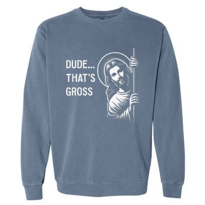 Funny Jesus Christ Meme Quote Dude ThatS Gross I Saw That Garment-Dyed Sweatshirt