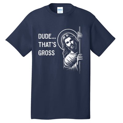 Funny Jesus Christ Meme Quote Dude ThatS Gross I Saw That Tall T-Shirt