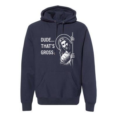 Funny Jesus Christ Meme Quote Dude ThatS Gross I Saw That Premium Hoodie