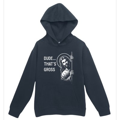 Funny Jesus Christ Meme Quote Dude ThatS Gross I Saw That Urban Pullover Hoodie