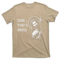 Funny Jesus Christ Meme Quote Dude ThatS Gross I Saw That T-Shirt