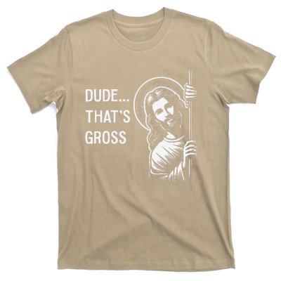 Funny Jesus Christ Meme Quote Dude ThatS Gross I Saw That T-Shirt