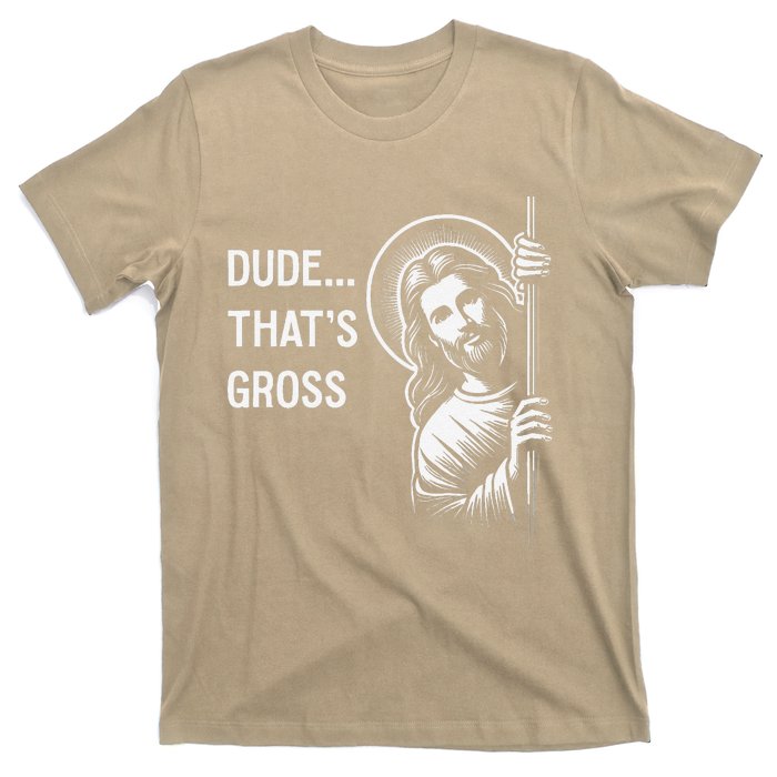 Funny Jesus Christ Meme Quote Dude ThatS Gross I Saw That T-Shirt