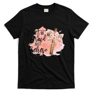 Floral Jesus Cross Don't Be Afraid Just Believe T-Shirt