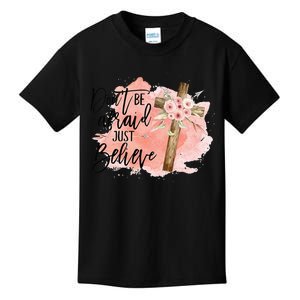 Floral Jesus Cross Don't Be Afraid Just Believe Kids T-Shirt