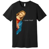 Funny Jesus Christian I Saw That Premium T-Shirt