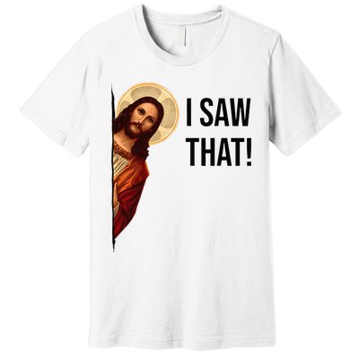 Funny Jesus Christ I Saw That Meme Religious Cool Retro God Premium T-Shirt