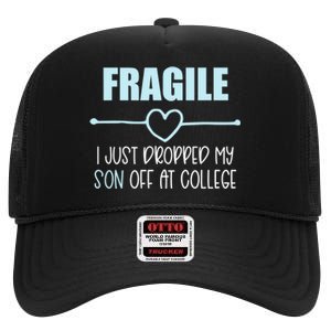 Fragile Just Dropped My Son At College Drop Off For Moms High Crown Mesh Back Trucker Hat