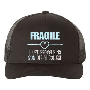 Fragile Just Dropped My Son At College Drop Off For Moms Yupoong Adult 5-Panel Trucker Hat