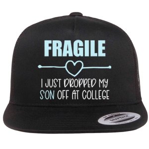 Fragile Just Dropped My Son At College Drop Off For Moms Flat Bill Trucker Hat