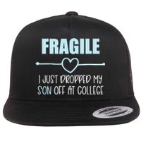 Fragile Just Dropped My Son At College Drop Off For Moms Flat Bill Trucker Hat