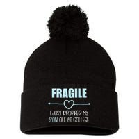 Fragile Just Dropped My Son At College Drop Off For Moms Pom Pom 12in Knit Beanie