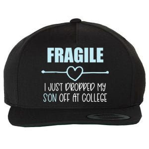 Fragile Just Dropped My Son At College Drop Off For Moms Wool Snapback Cap