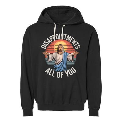 Funny Jesus Disappointments All Of You Sarcastic Garment-Dyed Fleece Hoodie