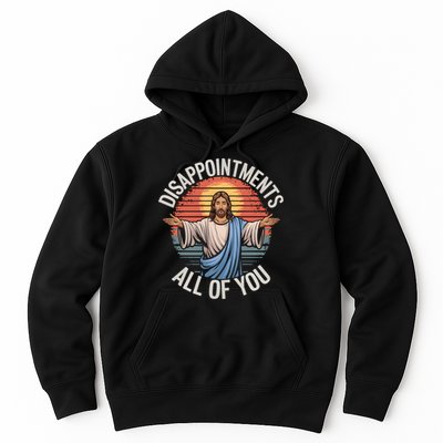 Funny Jesus Disappointments All Of You Sarcastic Hoodie