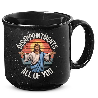 Funny Jesus Disappointments All Of You Sarcastic 15oz Campfire Ceramic Mug