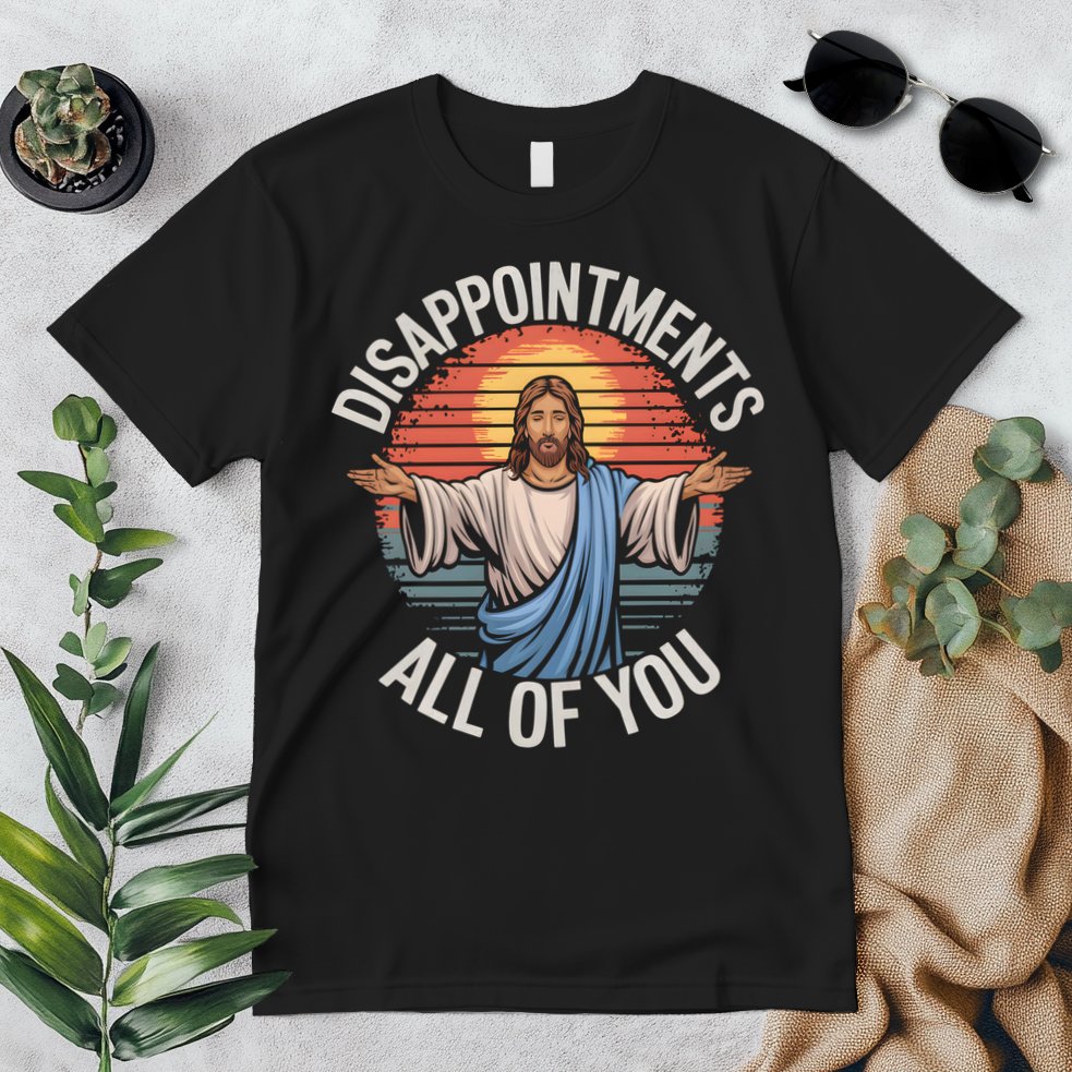 Funny Jesus Disappointments All Of You Sarcastic Premium T-Shirt