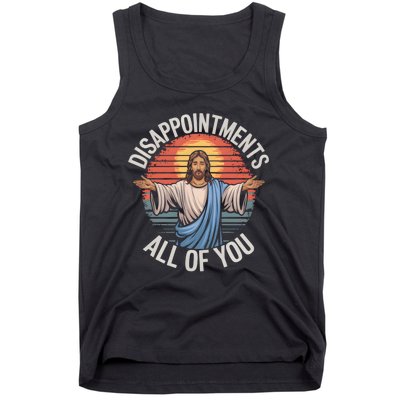 Funny Jesus Disappointments All Of You Sarcastic Tank Top