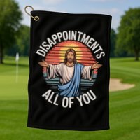 Funny Jesus Disappointments All Of You Sarcastic Golf Towel
