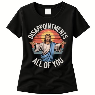 Funny Jesus Disappointments All Of You Sarcastic Womens T-Shirt