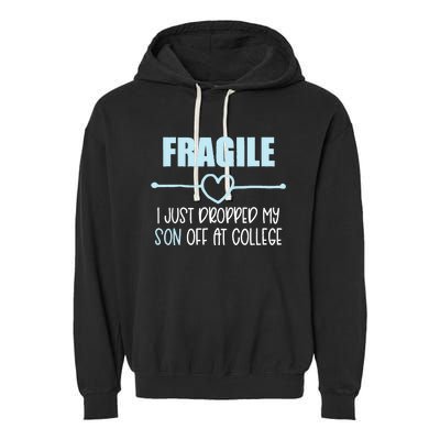 Fragile Just Dropped My Son At College Drop Off For Moms Garment-Dyed Fleece Hoodie