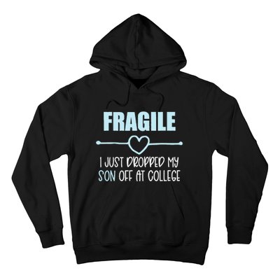 Fragile Just Dropped My Son At College Drop Off For Moms Hoodie