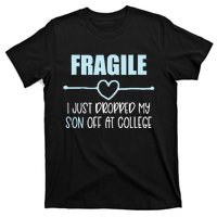 Fragile Just Dropped My Son At College Drop Off For Moms T-Shirt