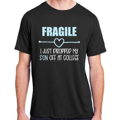 Fragile Just Dropped My Son At College Drop Off For Moms Adult ChromaSoft Performance T-Shirt