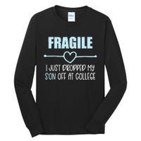 Fragile Just Dropped My Son At College Drop Off For Moms Tall Long Sleeve T-Shirt