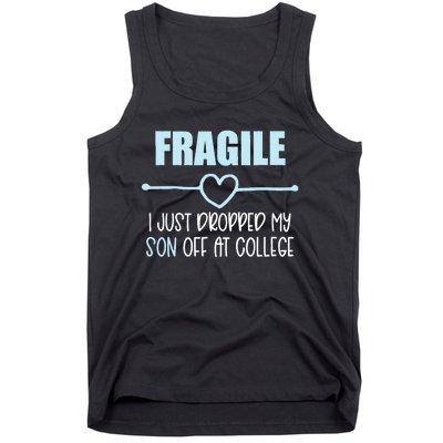 Fragile Just Dropped My Son At College Drop Off For Moms Tank Top