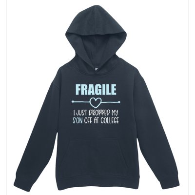 Fragile Just Dropped My Son At College Drop Off For Moms Urban Pullover Hoodie