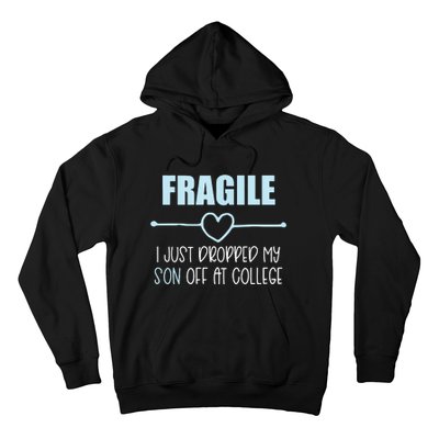 Fragile Just Dropped My Son At College Drop Off For Moms Hoodie