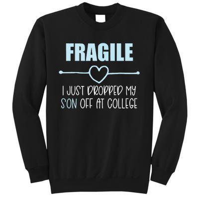 Fragile Just Dropped My Son At College Drop Off For Moms Sweatshirt