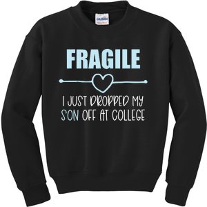 Fragile Just Dropped My Son At College Drop Off For Moms Kids Sweatshirt