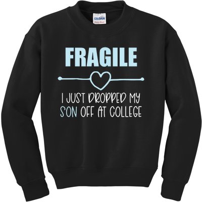 Fragile Just Dropped My Son At College Drop Off For Moms Kids Sweatshirt