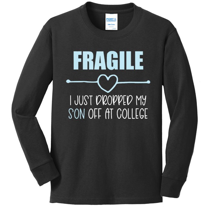 Fragile Just Dropped My Son At College Drop Off For Moms Kids Long Sleeve Shirt